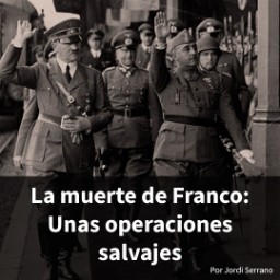 4. La muerte de Franco: Unas operaciones salvajes - Memoria del futuro